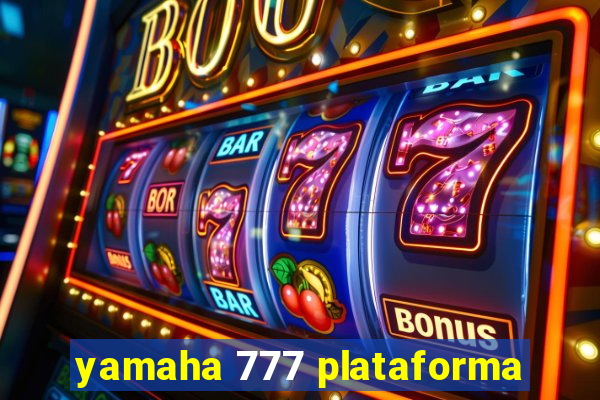yamaha 777 plataforma